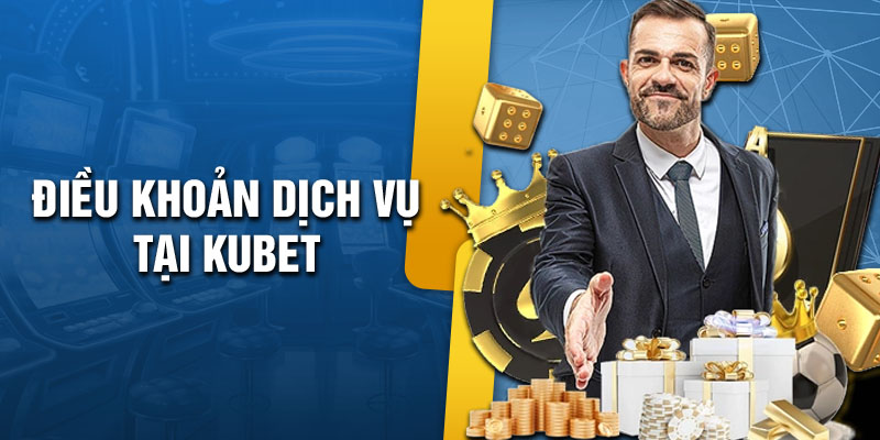 Điều khoản dịch vụ tại KUBET