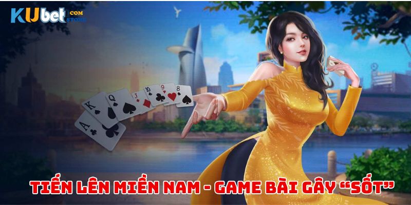 Khái niệm cơ bản về game bài tiến lên miền nam